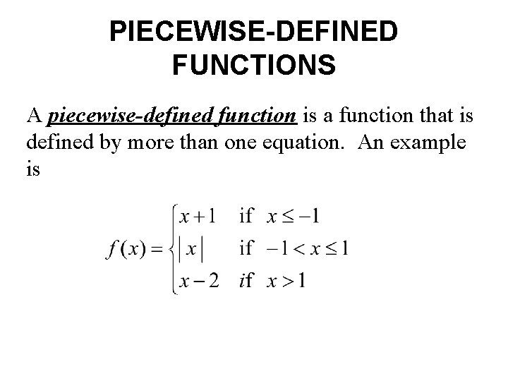 PIECEWISE-DEFINED FUNCTIONS A piecewise-defined function is a function that is defined by more than PIECEWISE-DEFINED FUNCTIONS A piecewise-defined function is a function that is defined by more than