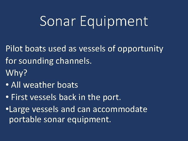 Sonar Equipment Pilot boats used as vessels of opportunity for sounding channels. Why? •