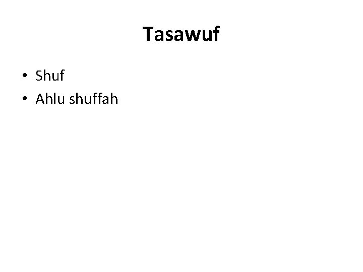 Tasawuf • Shuf • Ahlu shuffah Tasawuf • Shuf • Ahlu shuffah