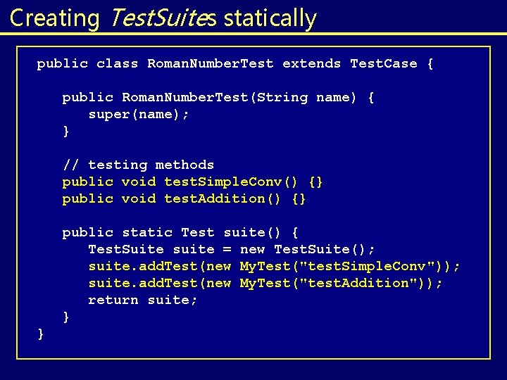 Creating Test. Suites statically public class Roman. Number. Test extends Test. Case { public Creating Test. Suites statically public class Roman. Number. Test extends Test. Case { public