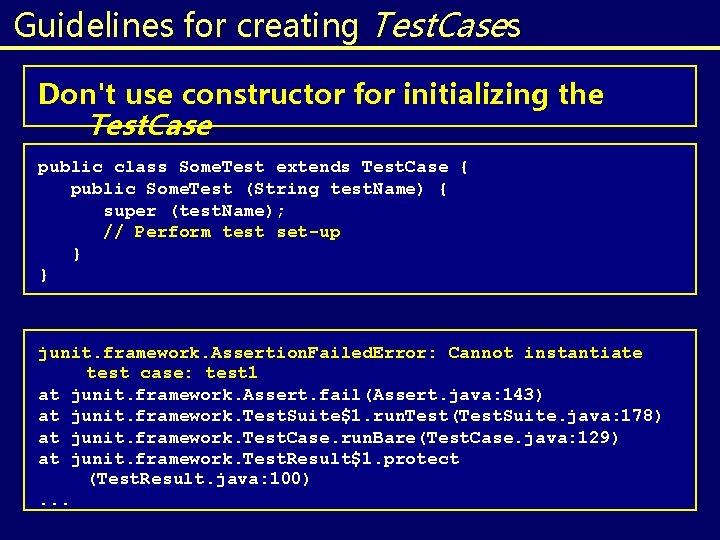 Guidelines for creating Test. Cases Don't use constructor for initializing the Test. Case public Guidelines for creating Test. Cases Don't use constructor for initializing the Test. Case public
