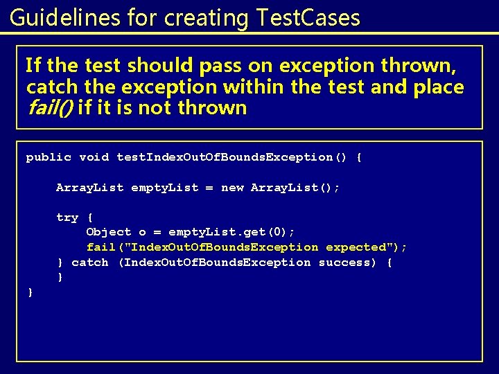 Guidelines for creating Test. Cases If the test should pass on exception thrown, catch Guidelines for creating Test. Cases If the test should pass on exception thrown, catch