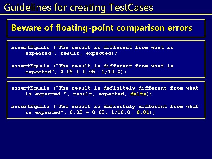 Guidelines for creating Test. Cases Beware of floating-point comparison errors assert. Equals ("The result Guidelines for creating Test. Cases Beware of floating-point comparison errors assert. Equals ("The result