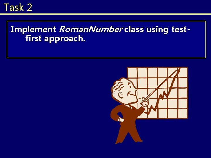 Task 2 Implement Roman. Number class using testfirst approach. Task 2 Implement Roman. Number class using testfirst approach.