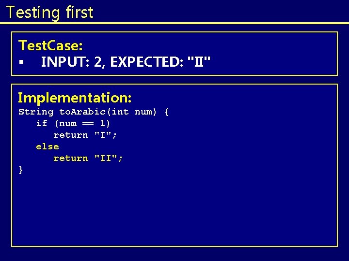 Testing first Test. Case: § INPUT: 2, EXPECTED: "II" Implementation: String to. Arabic(int num) Testing first Test. Case: § INPUT: 2, EXPECTED: "II" Implementation: String to. Arabic(int num)