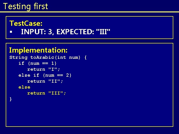 Testing first Test. Case: § INPUT: 3, EXPECTED: "III" Implementation: String to. Arabic(int num) Testing first Test. Case: § INPUT: 3, EXPECTED: "III" Implementation: String to. Arabic(int num)