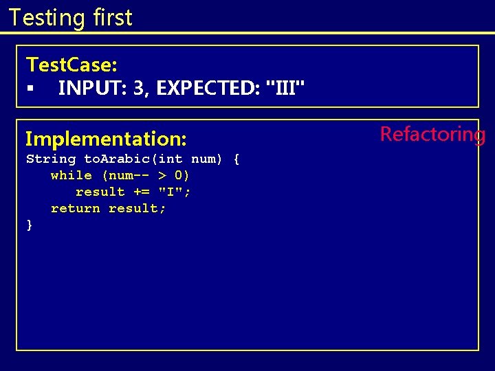 Testing first Test. Case: § INPUT: 3, EXPECTED: "III" Implementation: String to. Arabic(int num) Testing first Test. Case: § INPUT: 3, EXPECTED: "III" Implementation: String to. Arabic(int num)