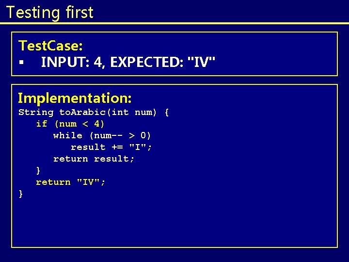 Testing first Test. Case: § INPUT: 4, EXPECTED: "IV" Implementation: String to. Arabic(int num) Testing first Test. Case: § INPUT: 4, EXPECTED: "IV" Implementation: String to. Arabic(int num)