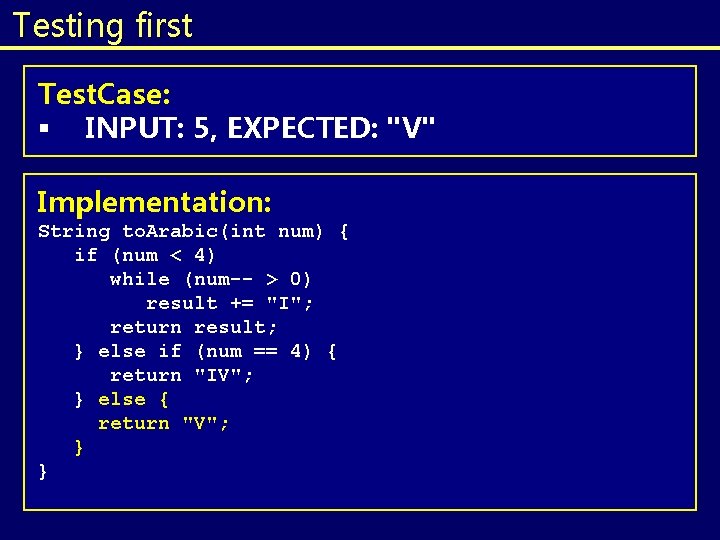 Testing first Test. Case: § INPUT: 5, EXPECTED: "V" Implementation: String to. Arabic(int num) Testing first Test. Case: § INPUT: 5, EXPECTED: "V" Implementation: String to. Arabic(int num)