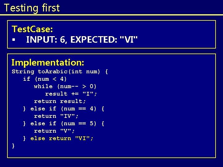 Testing first Test. Case: § INPUT: 6, EXPECTED: "VI" Implementation: String to. Arabic(int num) Testing first Test. Case: § INPUT: 6, EXPECTED: "VI" Implementation: String to. Arabic(int num)
