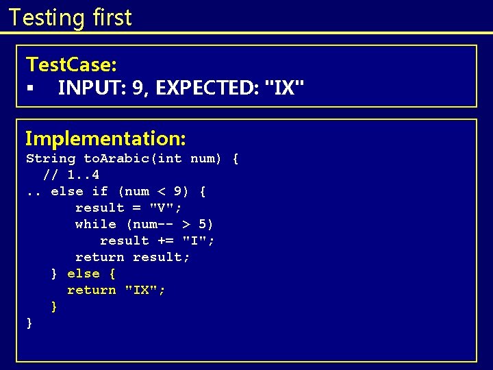 Testing first Test. Case: § INPUT: 9, EXPECTED: "IX" Implementation: String to. Arabic(int num) Testing first Test. Case: § INPUT: 9, EXPECTED: "IX" Implementation: String to. Arabic(int num)