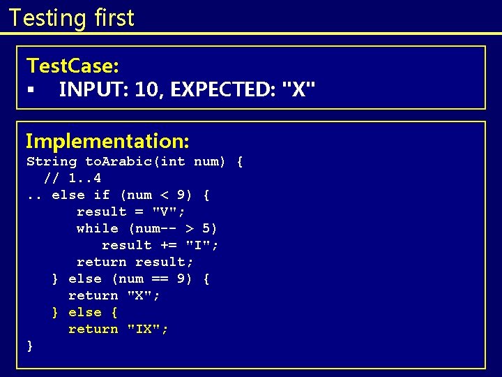 Testing first Test. Case: § INPUT: 10, EXPECTED: "X" Implementation: String to. Arabic(int num) Testing first Test. Case: § INPUT: 10, EXPECTED: "X" Implementation: String to. Arabic(int num)