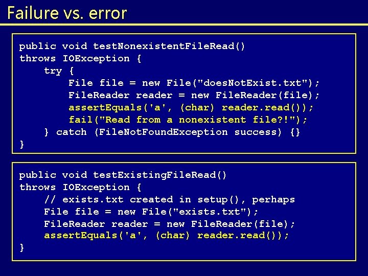 Failure vs. error public void test. Nonexistent. File. Read() throws IOException { try { Failure vs. error public void test. Nonexistent. File. Read() throws IOException { try {