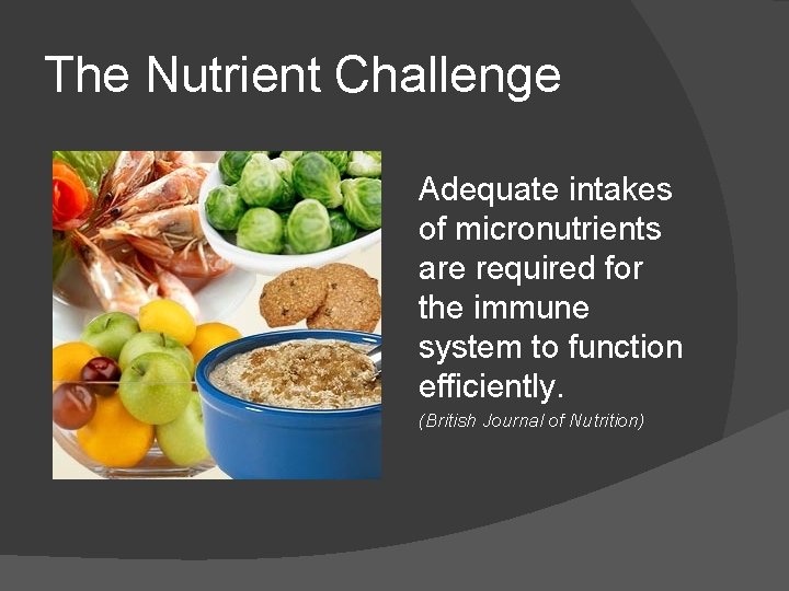 The Nutrient Challenge Adequate intakes of micronutrients are required for the immune system to