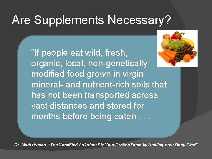 Are Supplements Necessary? “If people eat wild, fresh, organic, local, non-genetically modified food grown