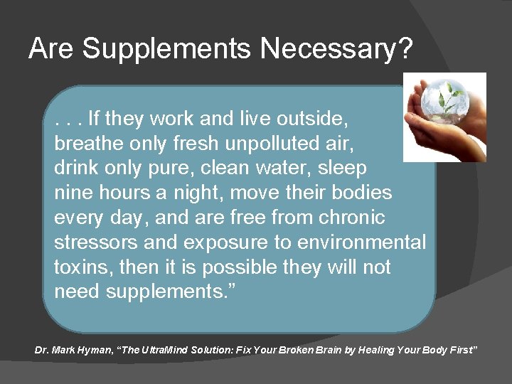 Are Supplements Necessary? . . . If they work and live outside, breathe only