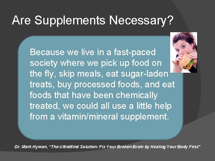 Are Supplements Necessary? Because we live in a fast-paced society where we pick up