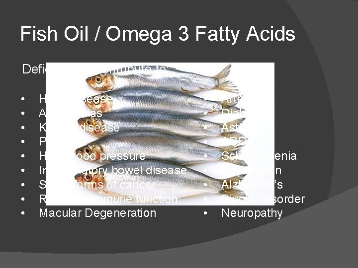 Fish Oil / Omega 3 Fatty Acids Deficiencies contribute to: • • • Heart