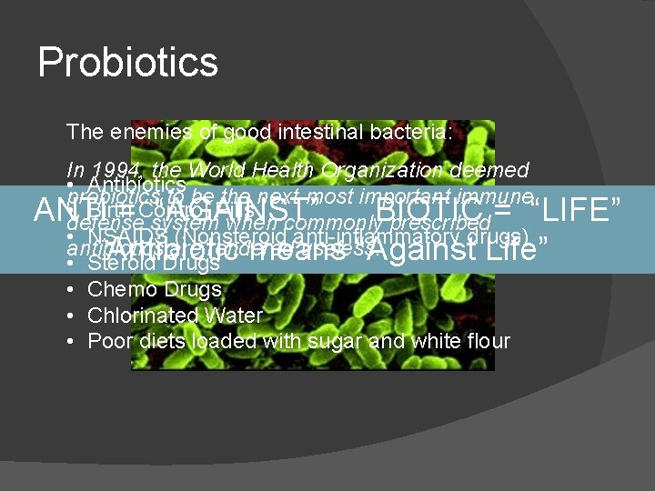 Probiotics The enemies of good intestinal bacteria: In 1994, the World Health Organization deemed