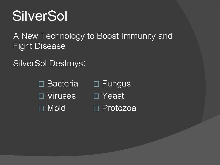Silver. Sol A New Technology to Boost Immunity and Fight Disease Silver. Sol Destroys: