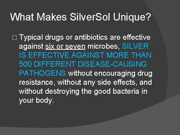What Makes Silver. Sol Unique? � Typical drugs or antibiotics are effective against six