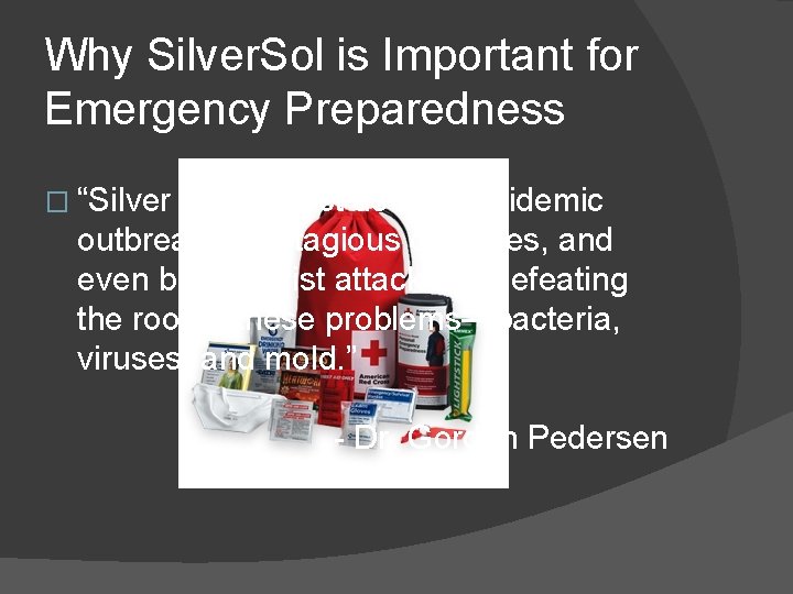 Why Silver. Sol is Important for Emergency Preparedness � “Silver can protect us from