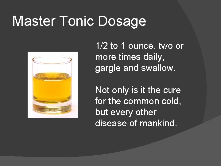 Master Tonic Dosage 1/2 to 1 ounce, two or more times daily, gargle and