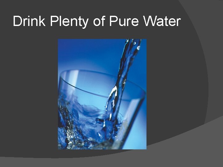 Drink Plenty of Pure Water 