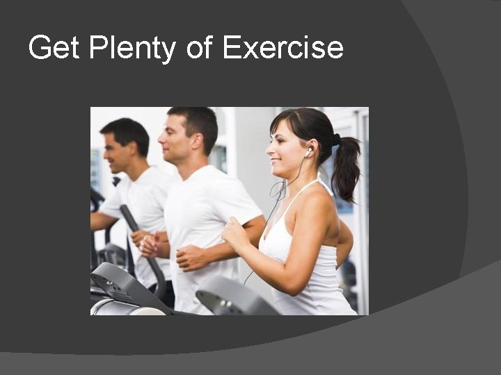 Get Plenty of Exercise 
