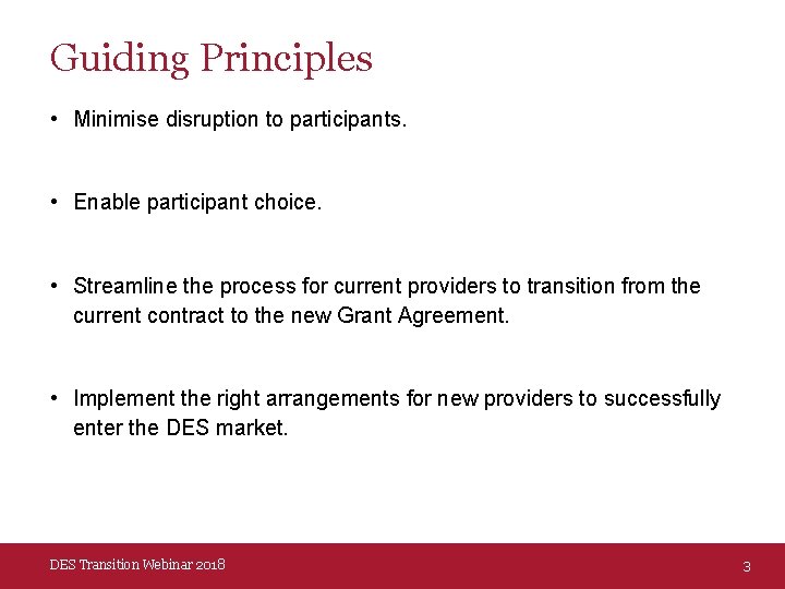 Guiding Principles • Minimise disruption to participants. • Enable participant choice. • Streamline the