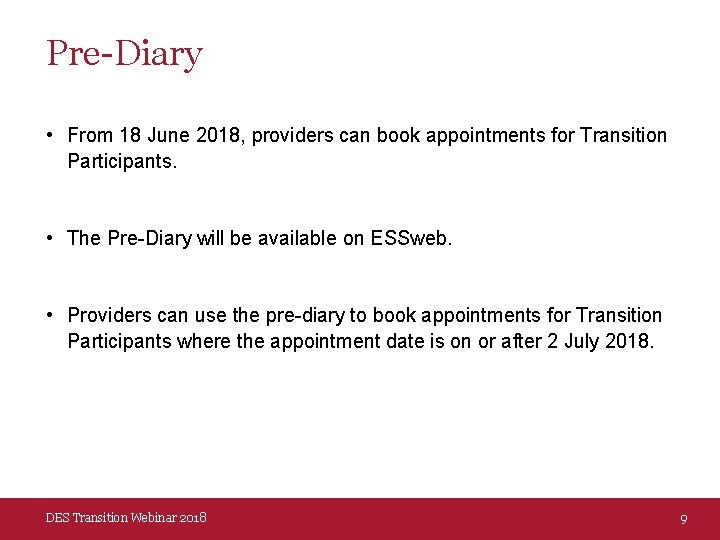 Pre-Diary • From 18 June 2018, providers can book appointments for Transition Participants. •