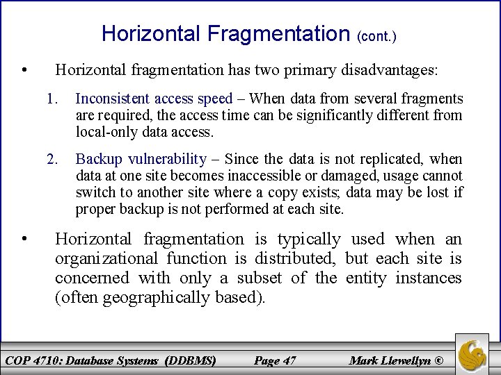 Horizontal Fragmentation (cont. ) • • Horizontal fragmentation has two primary disadvantages: 1. Inconsistent