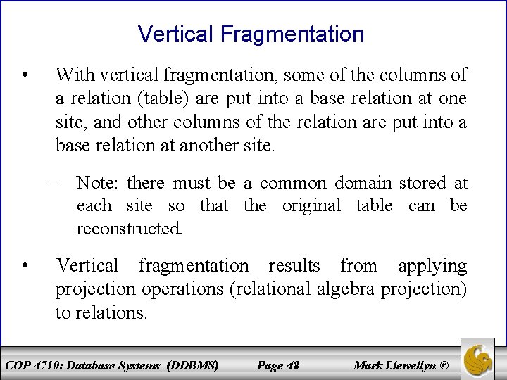 Vertical Fragmentation • With vertical fragmentation, some of the columns of a relation (table)