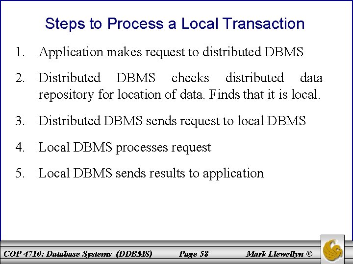 Steps to Process a Local Transaction 1. Application makes request to distributed DBMS 2.