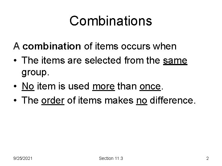 Combinations A combination of items occurs when • The items are selected from the