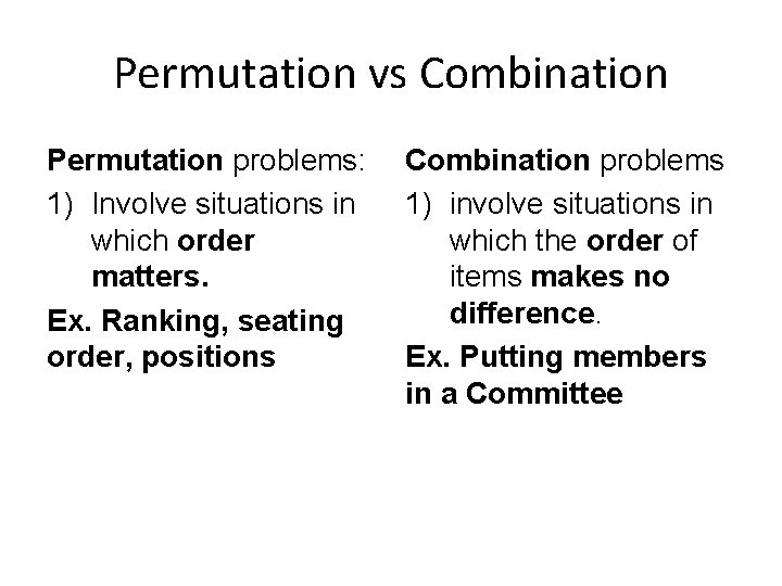 Permutation vs Combination Permutation problems: 1) Involve situations in which order matters. Ex. Ranking,