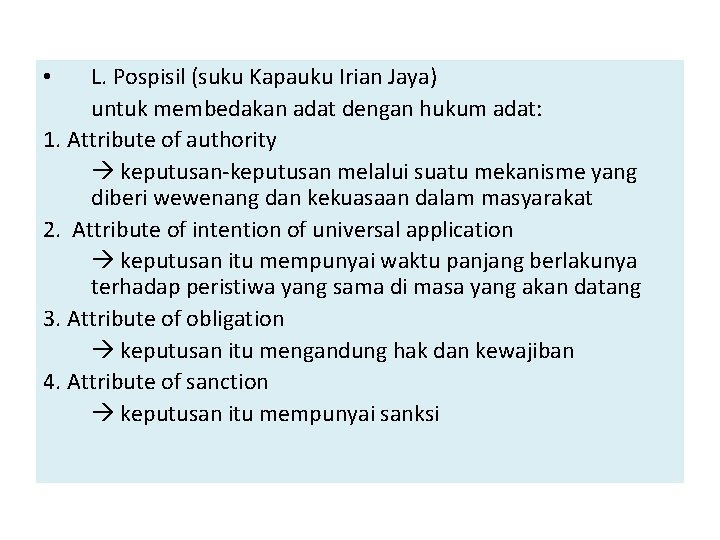 L. Pospisil (suku Kapauku Irian Jaya) untuk membedakan adat dengan hukum adat: 1. Attribute
