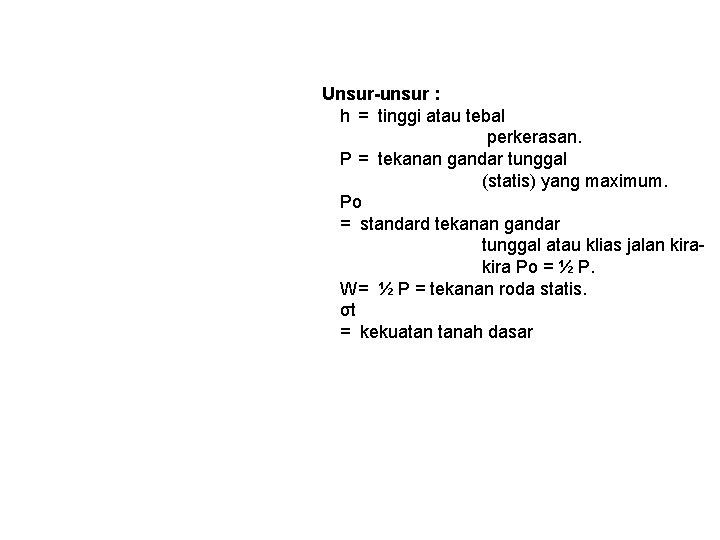 Unsur-unsur : h = tinggi atau tebal perkerasan. P = tekanan gandar tunggal (statis)