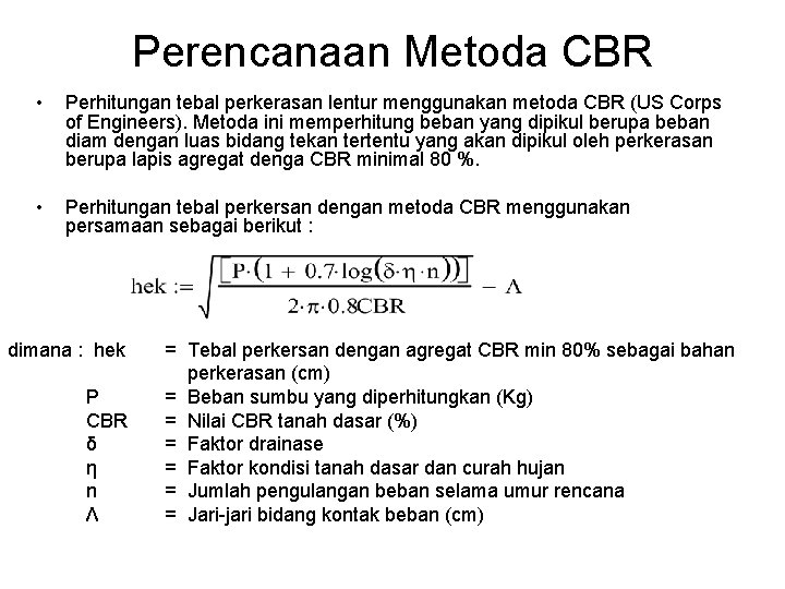Perencanaan Metoda CBR • Perhitungan tebal perkerasan lentur menggunakan metoda CBR (US Corps of