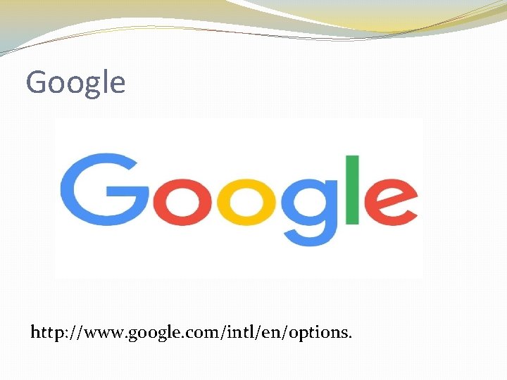 Google http: //www. google. com/intl/en/options. 