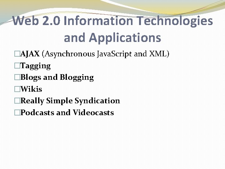 Web 2. 0 Information Technologies and Applications �AJAX (Asynchronous Java. Script and XML) �Tagging