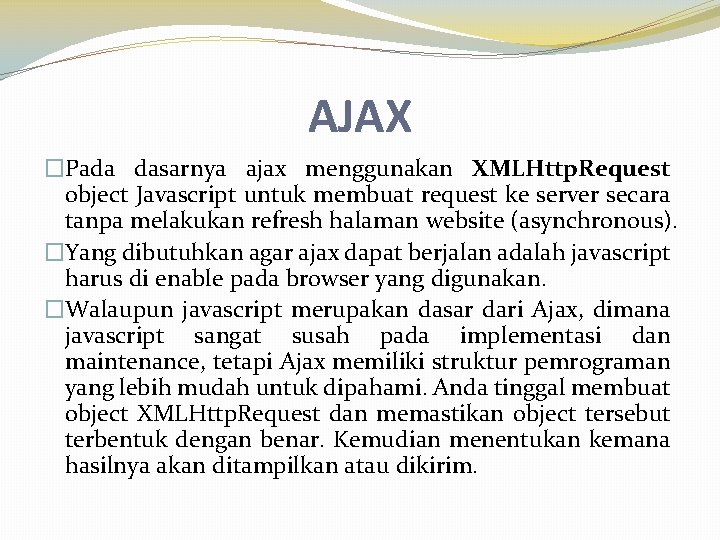 AJAX �Pada dasarnya ajax menggunakan XMLHttp. Request object Javascript untuk membuat request ke server