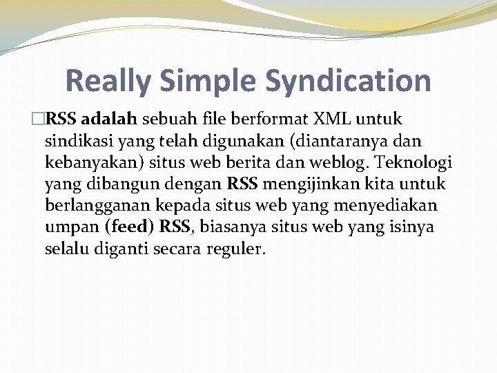Really Simple Syndication �RSS adalah sebuah file berformat XML untuk sindikasi yang telah digunakan