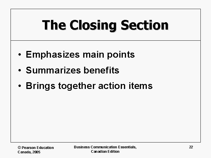 The Closing Section • Emphasizes main points • Summarizes benefits • Brings together action