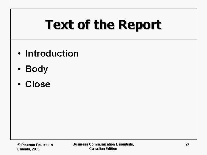 Text of the Report • Introduction • Body • Close © Pearson Education Canada,