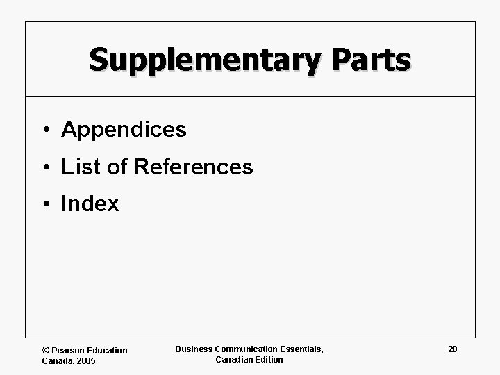 Supplementary Parts • Appendices • List of References • Index © Pearson Education Canada,