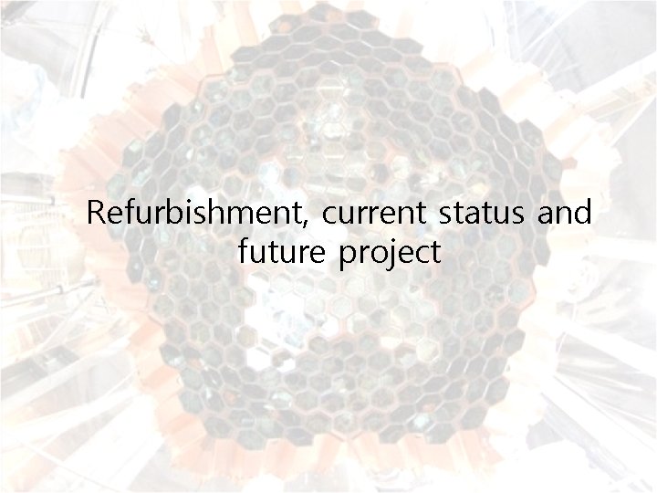 Refurbishment, current status and future project 