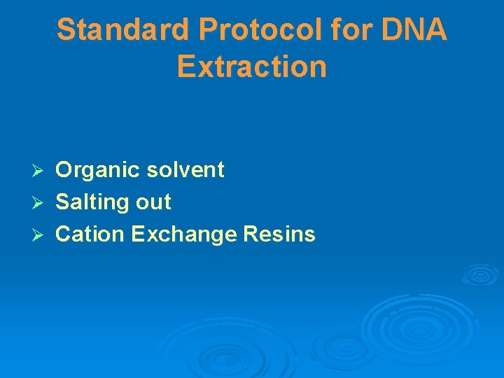 Standard Protocol for DNA Extraction Organic solvent Ø Salting out Ø Cation Exchange Resins