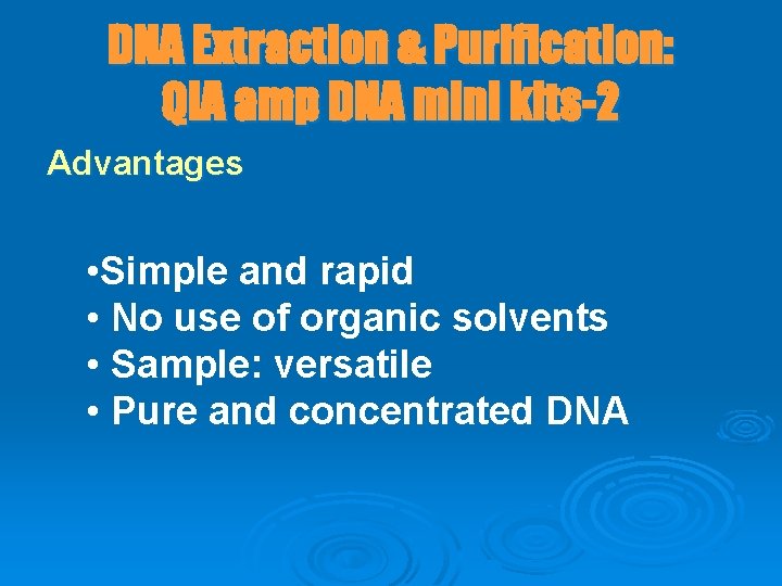 DNA Extraction & Purification: QIA amp DNA mini kits-2 Advantages • Simple and rapid