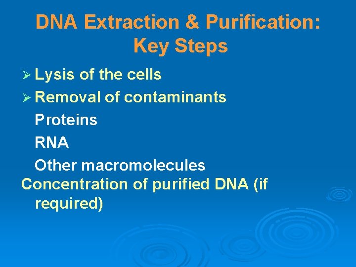 DNA Extraction & Purification: Key Steps Ø Lysis of the cells Ø Removal of
